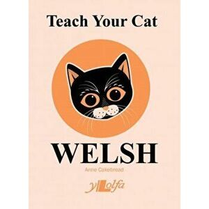 Teach Your Cat Welsh, Paperback - Anne Cakebread imagine