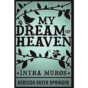 My Dream of Heaven, Hardcover - Rebecca Ruter Springer imagine