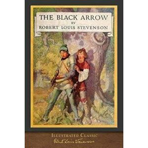 The Black Arrow: Illustrated Classic, Paperback - Robert Louis Stevenson imagine
