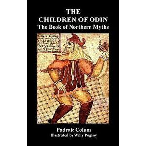 The Children of Odin the Book of Northern Myths (Illustrated Edition), Hardcover - Padraic Colum imagine