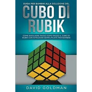 Guida per bambini alla soluzione del Cubo di Rubik: Come risolvere passo dopo passo il Cubo di Rubik con istruzioni semplificate per bambini, Paperbac imagine