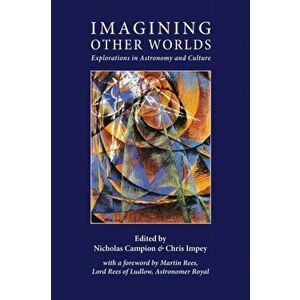 Imagining Other Worlds: Explorations in Astronomy and Culture, Paperback - Nicholas Campion imagine