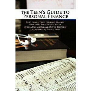 The Teen's Guide to Personal Finance: Basic Concepts in Personal Finance That Every Teen Should Know, Paperback - Joshua Holmberg imagine