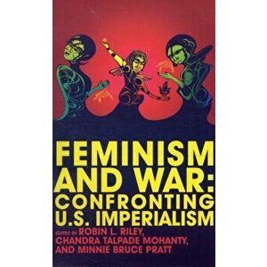Feminism and War: Confronting Us Imperialism, Paperback - Robin Lee Riley imagine
