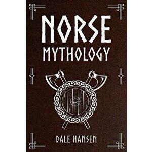 Norse Mythology: Tales of Norse Gods, Heroes, Beliefs, Rituals & the Viking Legacy, Paperback - Dale Hansen imagine
