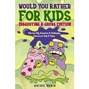 Would You Rather For Kids: Disgusting & Gross Edition: Hilarious Silly Scenarios & Challenging Choices for Kids & Teens: Fun Plane, Road Trip & C, Pap imagine