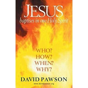 Jesus Baptises in one Holy Spirit, Paperback - David Pawson imagine