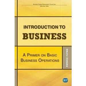 Introduction to Business: A Primer On Basic Business Operations, Paperback - Patrice Flynn imagine