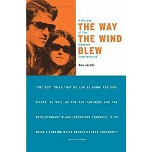 The Way the Wind Blew: A History of the Weather Underground, Paperback - Ron Jacobs imagine