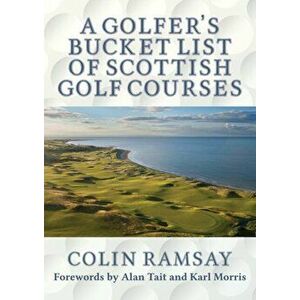 A Golfer's Bucket List of Scottish Golf Courses, Paperback - Colin Ramsay imagine