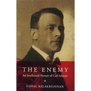 Enemy: An Intellectual Portrait of Carl Schmitt, Paperback - Gopal Balakrishnan imagine