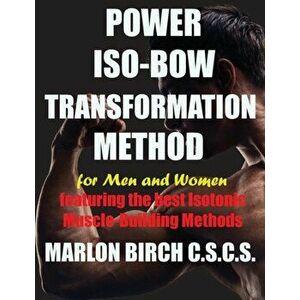Power Iso-Bow Transformation Method, Paperback - Marlon Birch imagine