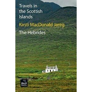 Travels in the Scottish Islands. the Hebrides, Paperback - Kirsti MacDonald Jareg imagine