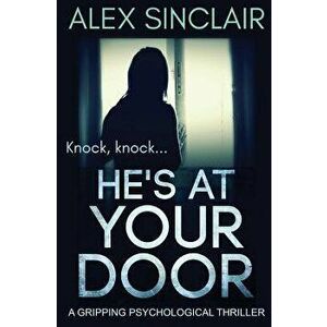 He's At Your Door: a gripping psychological thriller, Paperback - Alex Sinclair imagine
