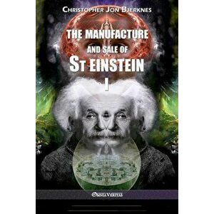 The manufacture and sale of St Einstein - I, Paperback - Christopher Jon Bjerknes imagine