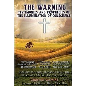 The Warning: Testimonies and Prophecies of the Illumination of Conscience, Paperback - Christine Watkins imagine