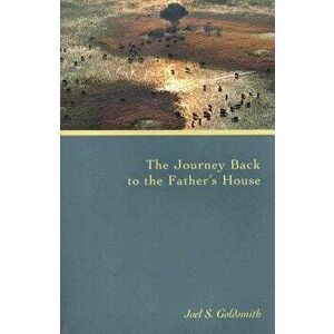 The Journey Back to the Father's House, Paperback - Joel S. Goldsmith imagine