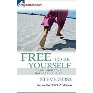 Free to Be Yourself: Enjoy Your True Nature in Christ, Paperback - Steve Goss imagine