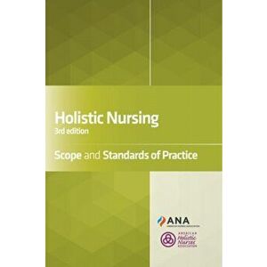 Holistic Nursing: Scope and Standards of Practice, Paperback - Ana imagine