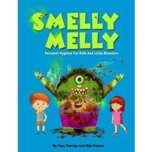 Smelly Melly: Personal Hygiene for Kids and Little Monsters, Paperback - Niki Palmer imagine