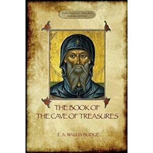 The Book of the Cave of Treasures: A History of the Patriarchs and the Kings, from the Creation to the Crucifixion of Christ., Paperback - E. A. Budge imagine