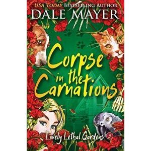 Corpse in the Carnations, Paperback - Dale Mayer imagine