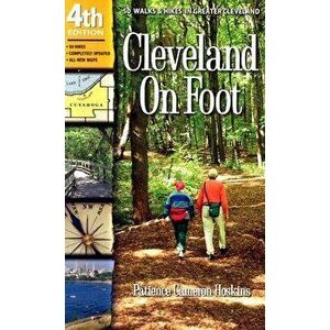 Cleveland on Foot: 50 Walks & Hikes in Greater Cleveland, Paperback - Patience Hoskins imagine