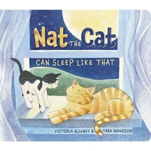 Nat the Cat Can Sleep Like That, Hardcover - Victoria Allenby imagine