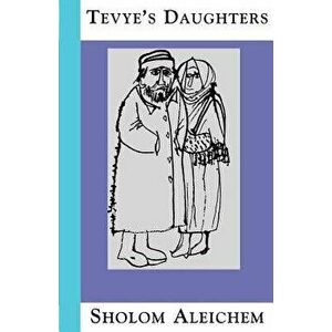 Tevye's Daughters: Collected Stories of Sholom Aleichem, Paperback - Sholem Aleichem imagine