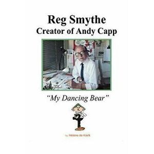 Reg Smythe: Creator of Andy Capp: My Dancing Bear, Paperback - Helene de Klerk imagine