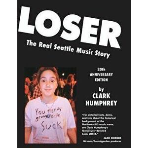 Loser: The Real Seattle Music Story: 20th Anniversary Edition, Paperback - Clark Humphrey imagine