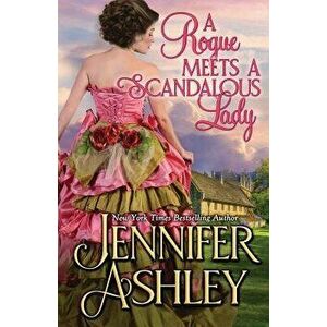 A Rogue Meets a Scandalous Lady: Mackenzies series, Paperback - Jennifer Ashley imagine