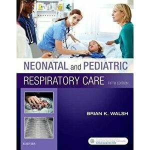 Neonatal and Pediatric Respiratory Care, Paperback - Brian K. Walsh imagine