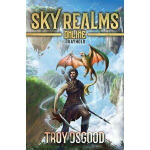 Grayhold: Sky Realms Online Book One, Paperback - Troy Osgood imagine