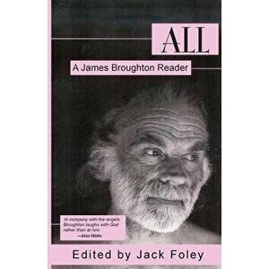 All: A James Broughton Reader, Paperback - James Broughton imagine