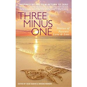 Three Minus One: Stories of Parents' Love and Loss, Paperback - Brooke Warner imagine