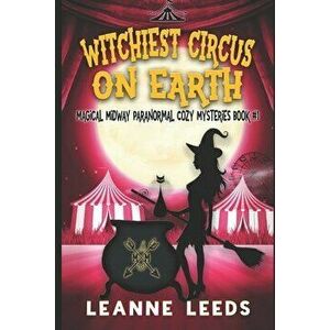 Witchiest Circus on Earth, Paperback - Leanne Leeds imagine
