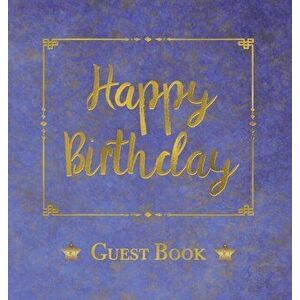 Birthday Guest Book, HARDCOVER, Birthday Party Guest Comments Book: Happy Birthday Guest Book - A Keepsake for the Future, Hardcover - Angelis Publica imagine