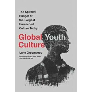 Global Youth Culture: The Spiritual Hunger of the Largest Unreached Culture Today, Paperback - Brian Head Welch imagine
