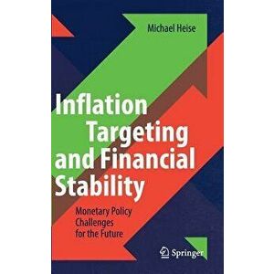 Inflation Targeting and Financial Stability: Monetary Policy Challenges for the Future, Hardcover - Michael Heise imagine