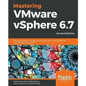 Mastering Vmware Vsphere 6.7 -Second Edition, Paperback - Martin Gavanda imagine