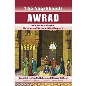 Naqshbandi Awrad of Mawlana Shaykh Muhammad Nazim Adil al-Haqqani, Paperback - Shaykh Hisham Kabbani imagine