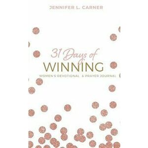 31 Days of Winning: Women's Devotional & Prayer Journal, Paperback - Jennifer L. Carner imagine