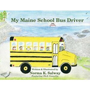 My Maine School Bus Driver, Paperback - Norma Salway imagine