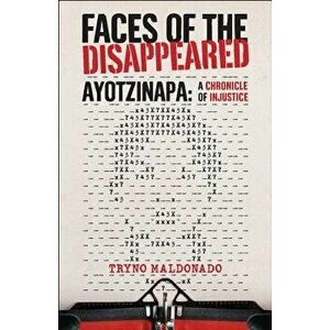 Faces of the Disappeared: Ayotzinapa: A Writer's Chronicle of Injustice, Paperback - Tryno Maldonado imagine