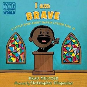 I Am Brave: A Little Book about Martin Luther King, Jr., Hardcover - Brad Meltzer imagine