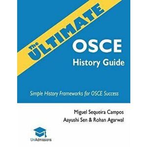 The Ultimate OSCE History Guide: 100 Cases, Simple History Frameworks for OSCE Success, Detailed OSCE Mark Schemes, Includes Investigation and Treatme imagine