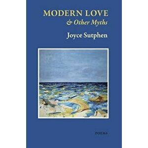 Modern Love & Other Myths, Paperback - Joyce Sutphen imagine