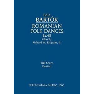 Romanian Folk Dances, Sz.68: Full Score, Paperback - Bela Bartok imagine