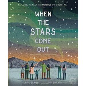 When the Stars Come Out: Exploring the Magic and Mysteries of the Nighttime, Hardcover - Nicola Edwards imagine